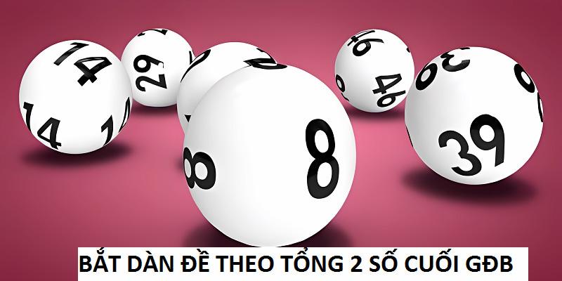 Bắt dàn đề dựa theo tổng 2 số cuối giải đặc biệt đơn giản